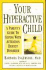 Your Hyperactive Child: A Parent's Guide to Coping With Attention Deficit Disorder by Barbara Ph.D. Ingersoll